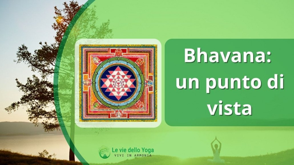 Bhavana un punto di vista,  Bhavana yoga,  bhavana yoga definizione , meditazione bhavana