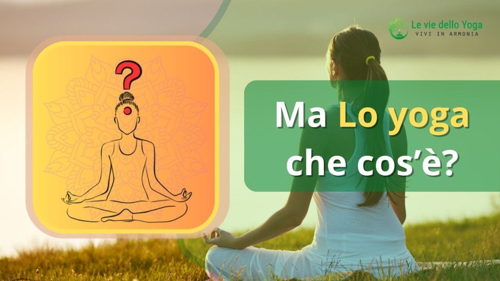Yoga definizione, Significato dello yoga, Concetto di yoga, Pratica dello yoga, Benefici dello yoga, Storia dello yoga