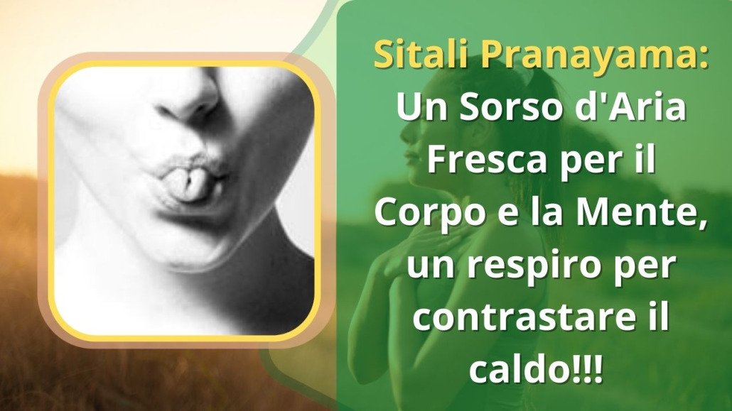 Sitali Pranayama, tecnica di respirazione yoga, effetto rinfrescante, benefici per la mente e il corpo, respirazione per contrastare il caldo