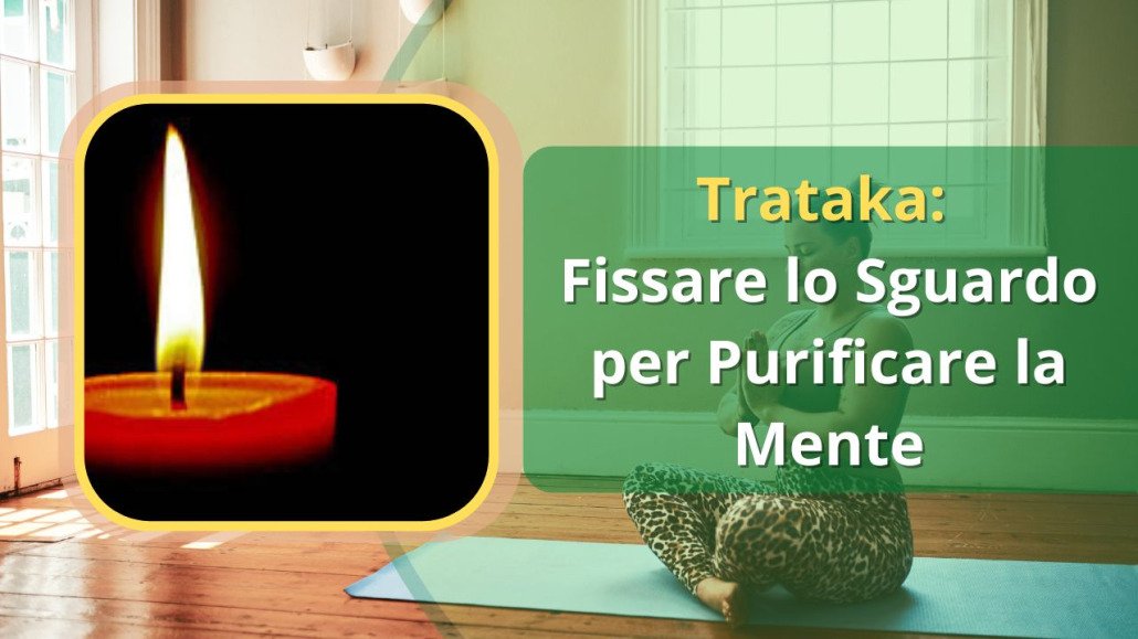 Trataka, fissare lo sguardo, purificazione mentale, concentrazione, fiamma di candela