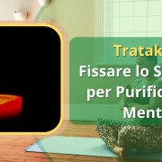 Trataka Fissare lo Sguardo per Purificare la Mente Trataka, fissare lo sguardo, purificazione mentale, concentrazione, fiamma di candela